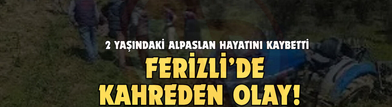 2 yaşındaki Alpaslan hayatını kaybetti