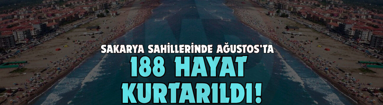 Sakarya sahillerinde Ağustos’ta 188 hayat kurtarıldı!