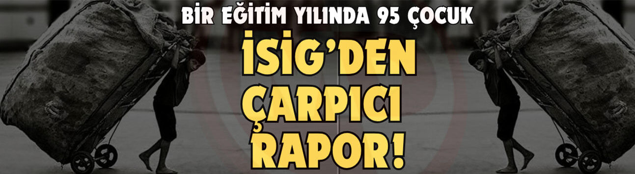 Bir eğitim yılında en az 95 çocuk işçi hayatını kaybetti