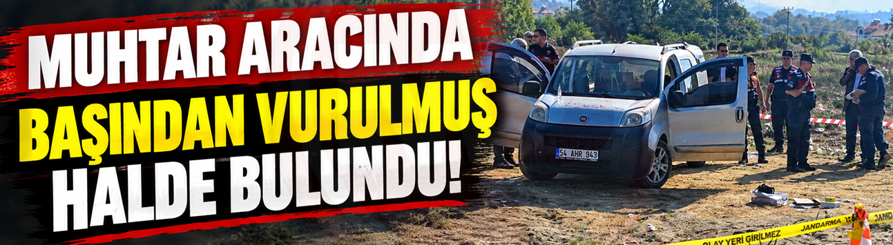 MUHTAR ARACINDA BAŞINDAN VURULMUŞ HALDE BULUNDU!