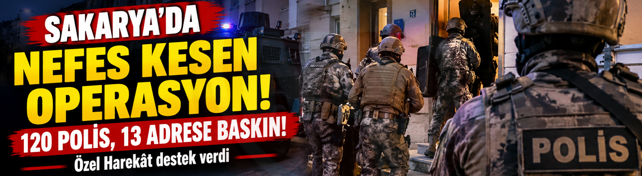 Sakarya merkezli dev operasyon!