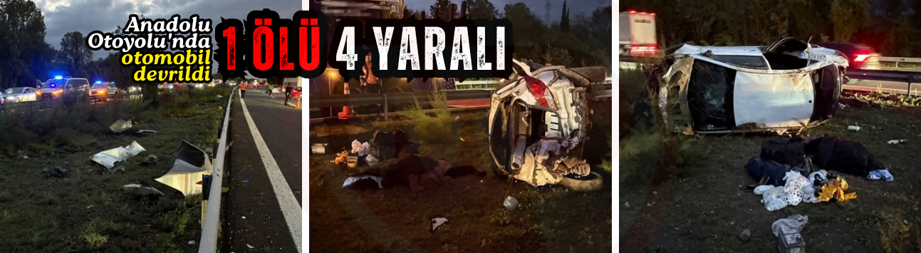 Anadolu Otoyolu'nda otomobil devrildi: 1 ölü, 4 yaralı