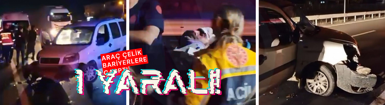 Araç çelik bariyerlere çarptı: 1 yaralı!
