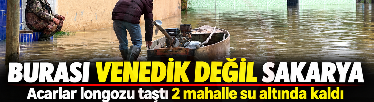 Burası Venedik değil Sakarya!