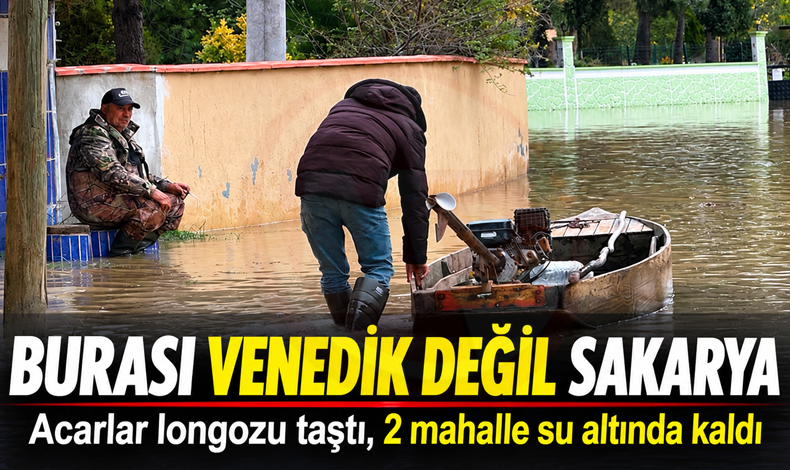 Burası Venedik değil Sakarya!
