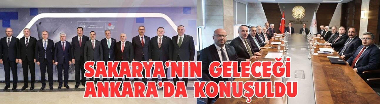 Sakarya’nın geleceği Ankara’da konuşuldu