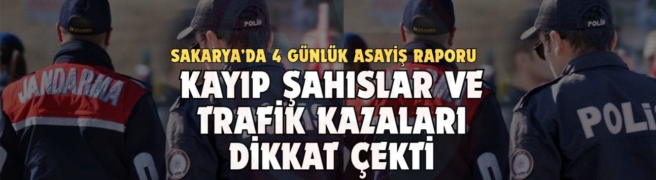Sakarya’da 4 günlük asayiş raporu