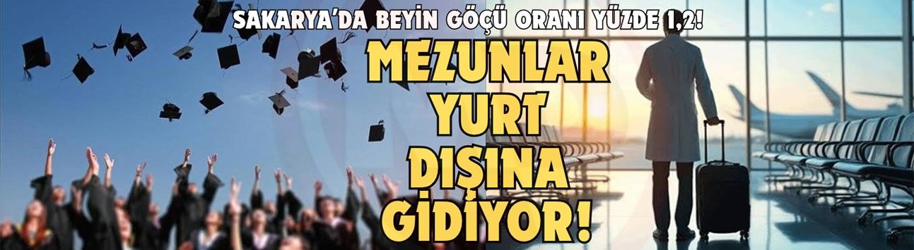 Sakarya’da beyin göçü oranı yüzde 1,2!