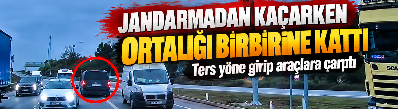 Jandarmadan kaçarken ortalığı birbirine kattı