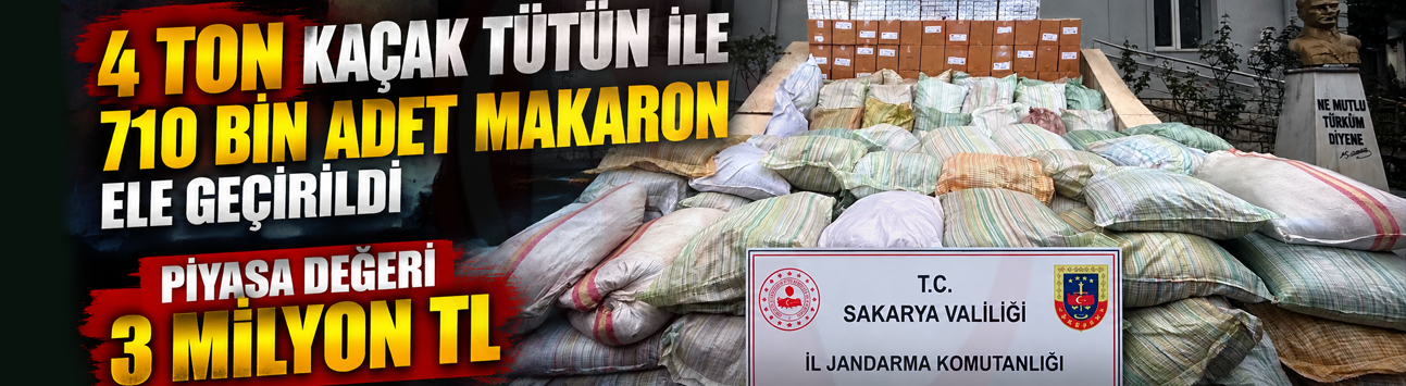 4 ton kaçak tütün ile 710 bin adet makaron ele geçirildi