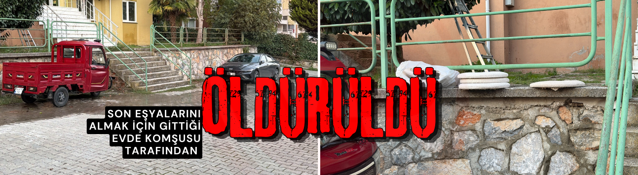 Son eşyalarını almak için gittiği evde komşusu tarafından öldürüldü
