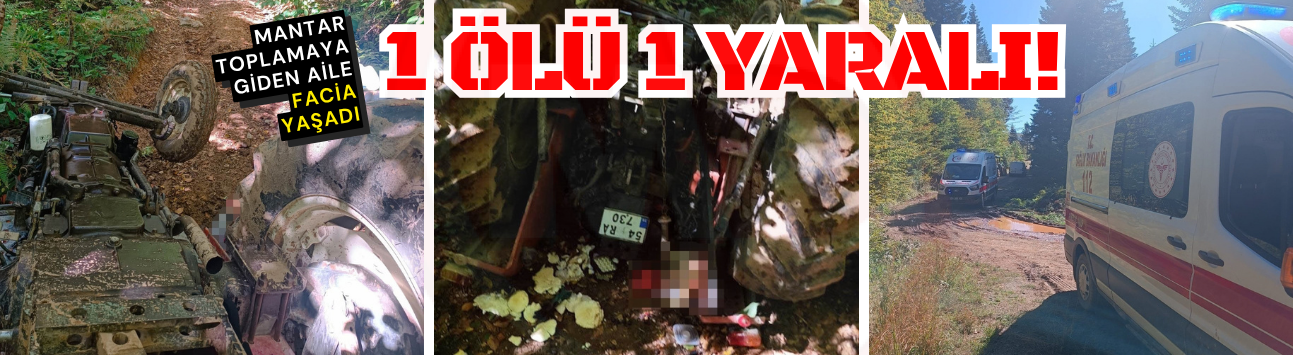 Mantar toplamaya giden aile facia yaşadı: 1 ölü 1 yaralı!