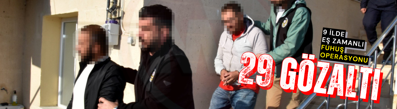 9 ilde eş zamanlı fuhuş operasyonu: 29 gözaltı