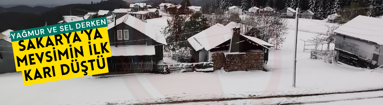 Yağmur ve sel derken, Sakarya’ya mevsimin ilk karı düştü