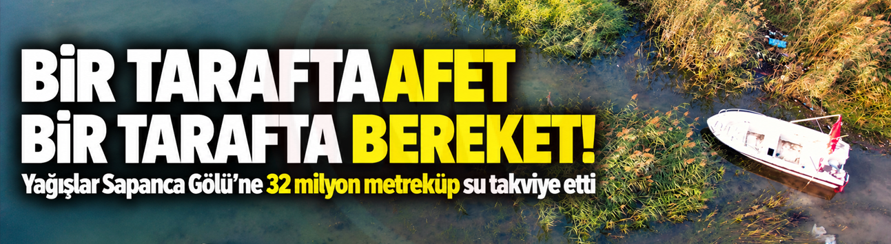 Yağışlar Sapanca Gölü'ne 32 milyon metreküp su takviye etti