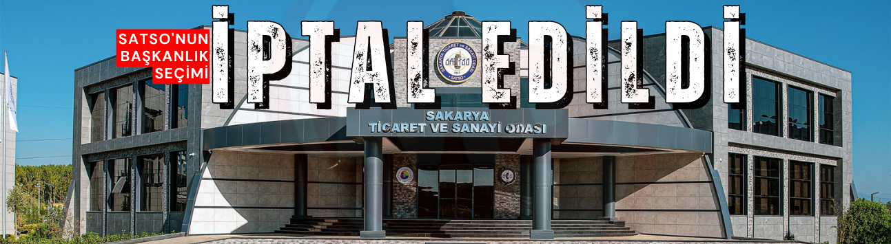 SATSO'nun başkanlık seçimi iptal edildi!
