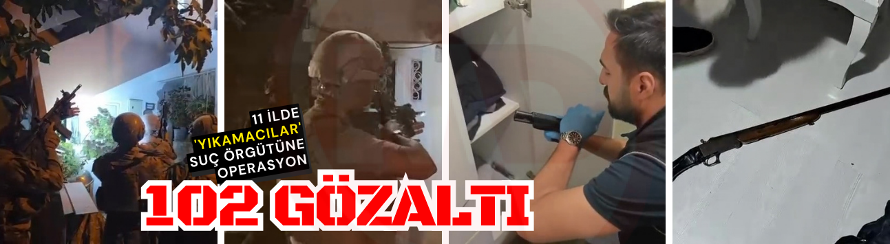 11 ilde 'Yıkamacılar' suç örgütüne operasyon