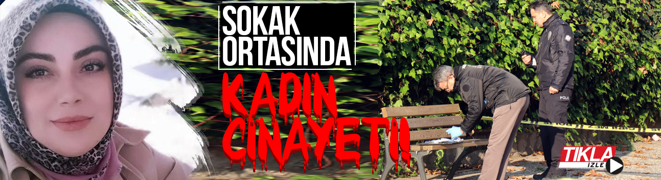 Sokak ortasında kadın cinayeti!