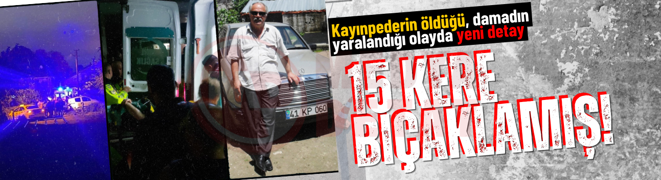 Kayınpederini öldürmüştü: 15 kere bıçaklamış!