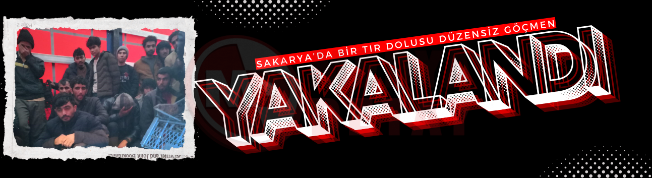 Sakarya'da bir tır dolusu düzensiz göçmen yakalandı