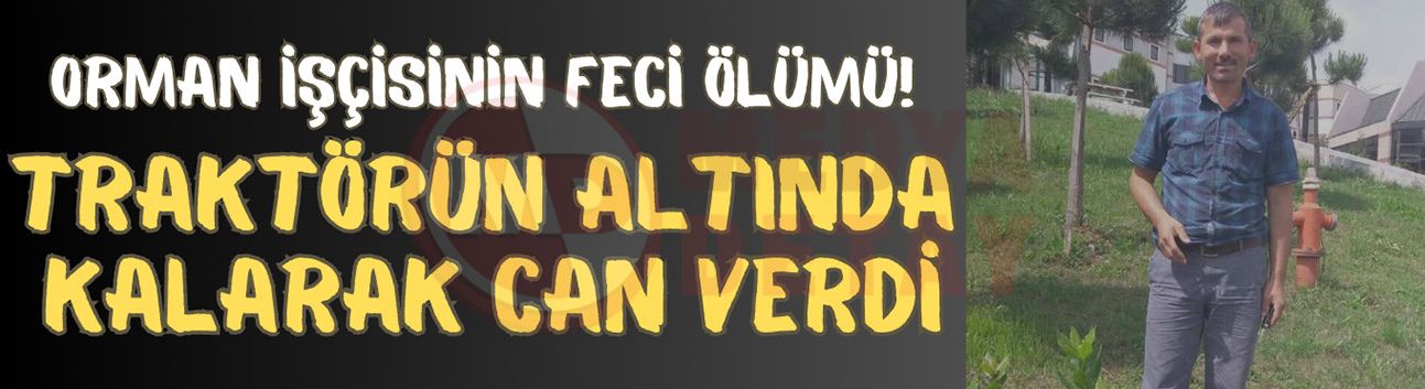 Traktörün altında kalarak hayatını kaybetti