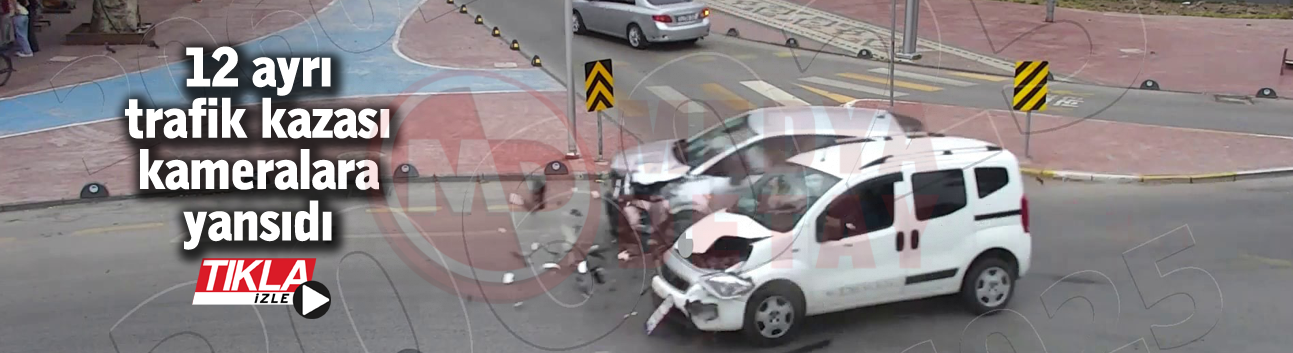 12 ayrı trafik kazası güvenlik kameralarına yansıdı
