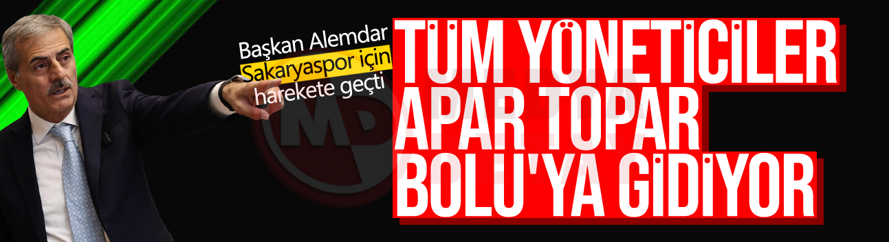 Başkan Alemdar Sakaryaspor için Bolu'ya gidiyor!