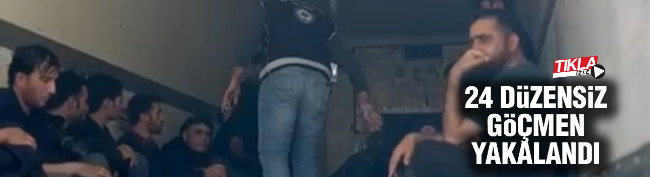 24 Düzensiz göçmen yakalandı