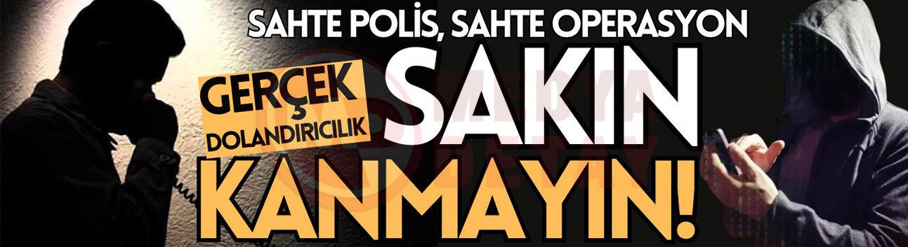 Sahte polis, sahte operasyon, gerçek dolandırıcılık!