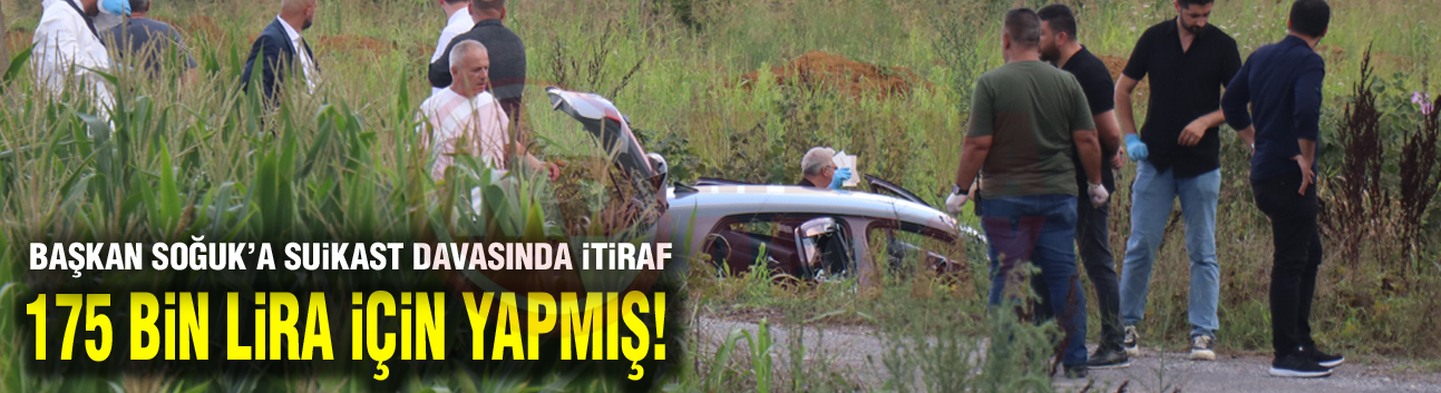 Başkan Soğuk'a suikast davasında itiraf!