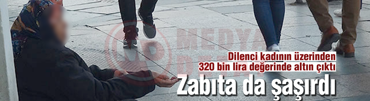 Dilenci kadının üzerinden 320 bin lira değerinde altın çıktı