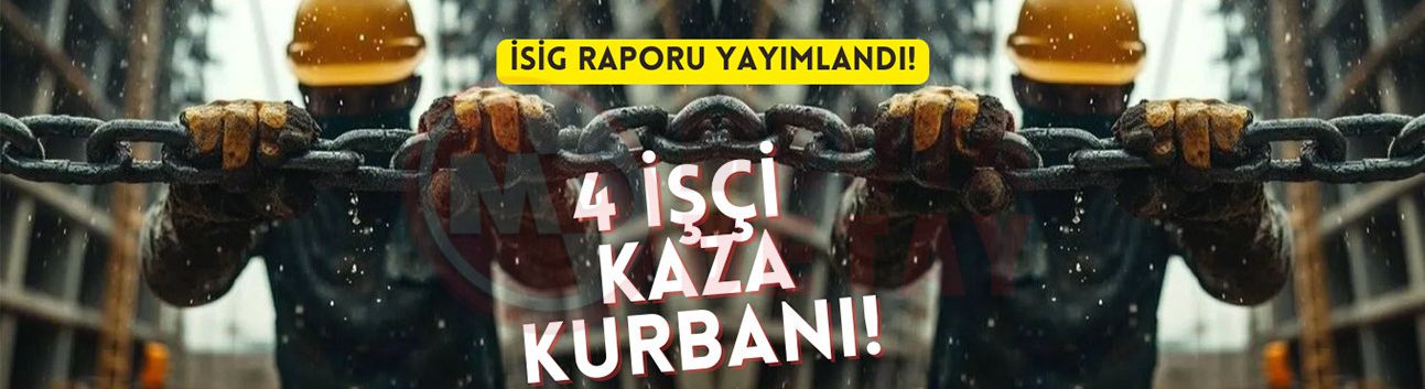 İşçi ölümleri son bulmuyor!