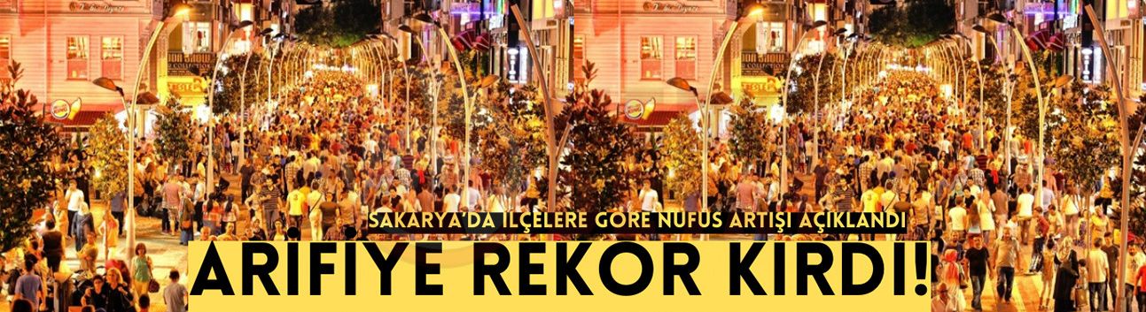 Sakarya’da ilçelere göre nüfus artışı açıklandı