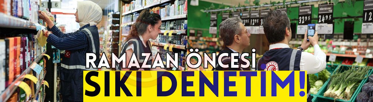 Bakanlık Ramazan öncesi gıda denetimlerini yoğunlaştırdı