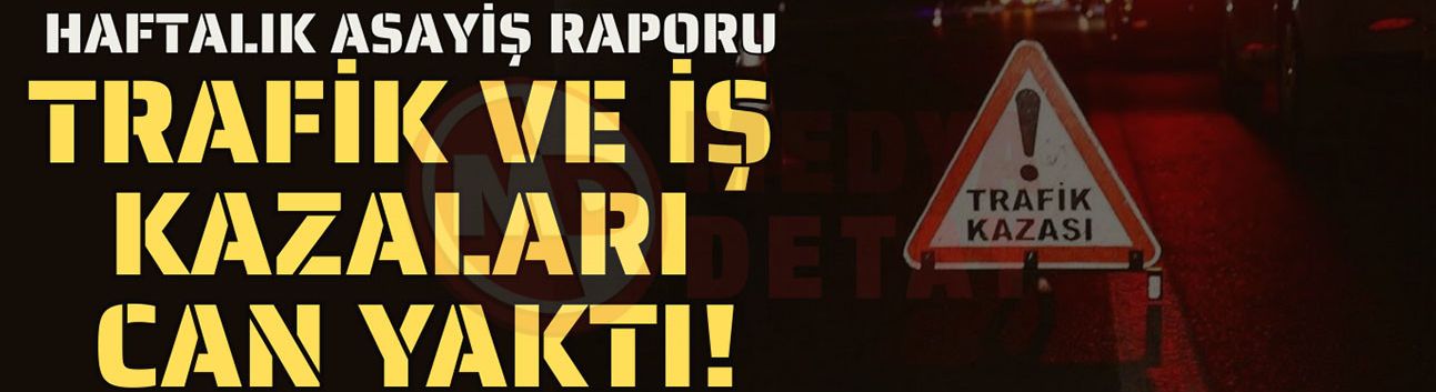 Haftalık asayiş raporu