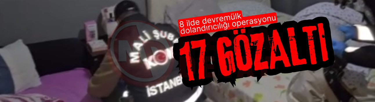 8 ilde devremülk dolandırıcılığı operasyonu: 17 gözaltı