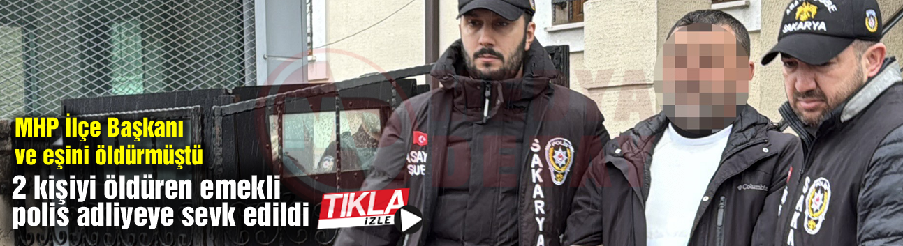 2 kişiyi öldüren emekli polis adliyeye sevk edildi