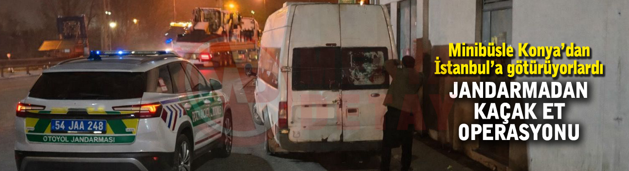 Jandarmadan kaçak et operasyonu