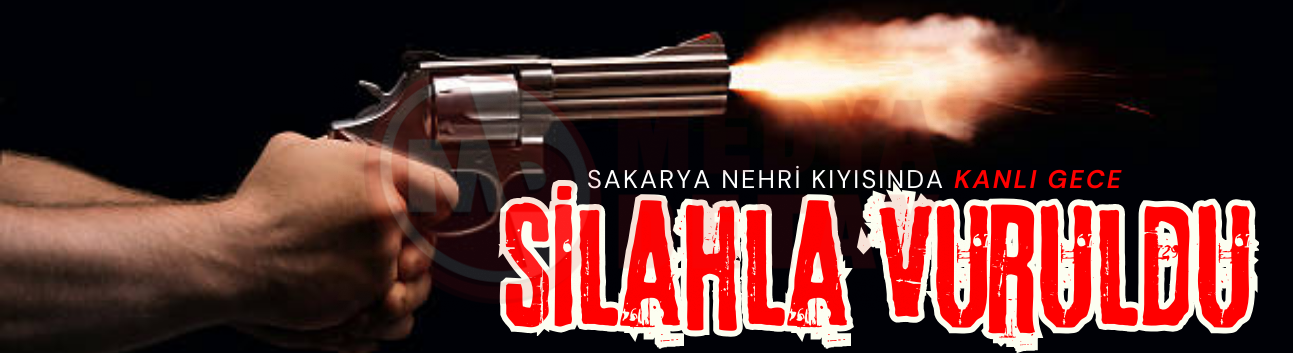 Sakarya Nehri kıyısında kanlı gece!