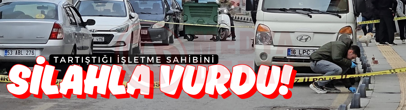 Tartıştığı işletme sahibini silahla vurdu!