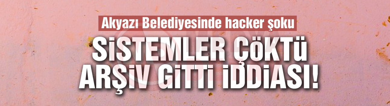 Akyazı Belediyesinde hacker şoku!