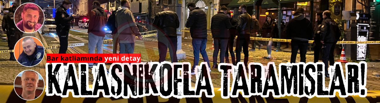 Bar katliamında yeni detay: Kalaşnikofla taramışlar!