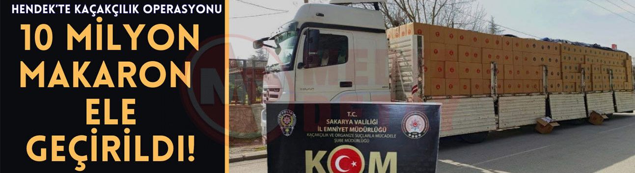 Hendek’te kaçakçılık operasyonu