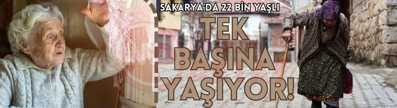 Sakarya’da 22 bin yaşlı tek başına yaşıyor,