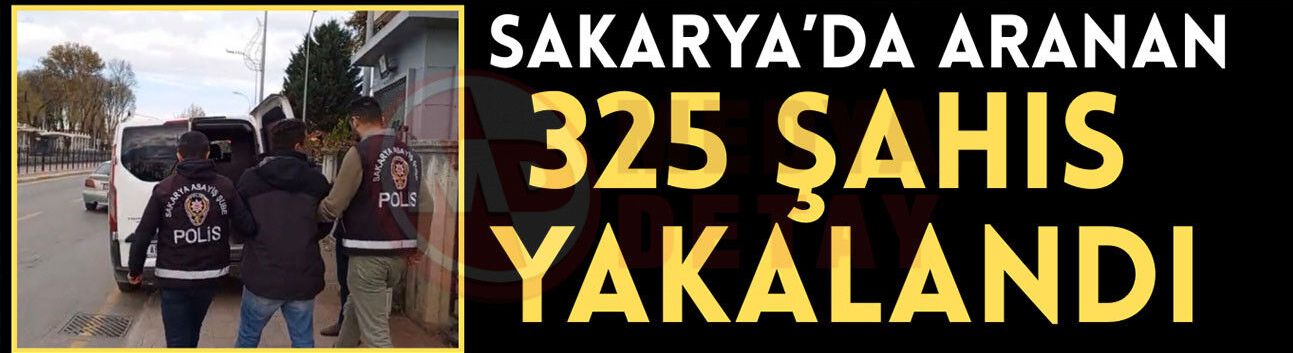 Sakarya emniyeti bir ayda aranan 325 şahsı yakaladı