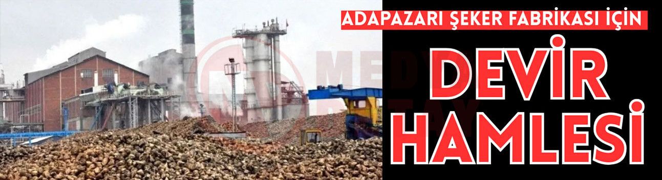Adapazarı Şeker Fabrikası için devir hamlesi
