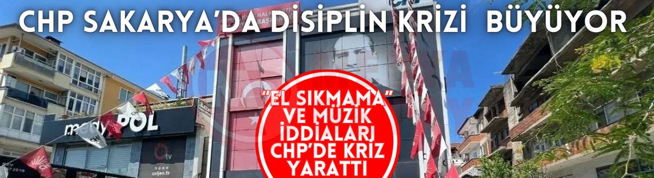 CHP Sakarya’da disiplin krizi