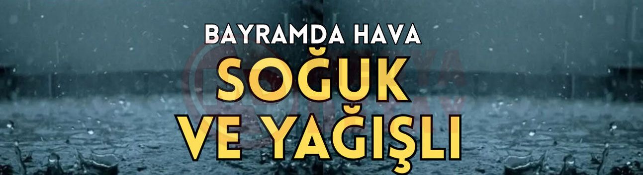 Sakarya’da bayramda soğuk ve yağışlı hava uyarısı