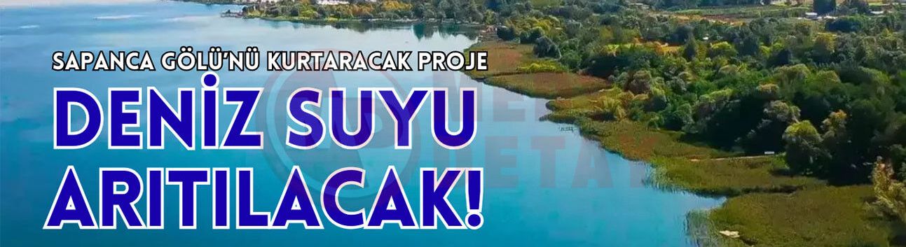Sapanca Gölü’nü kurtaracak proje