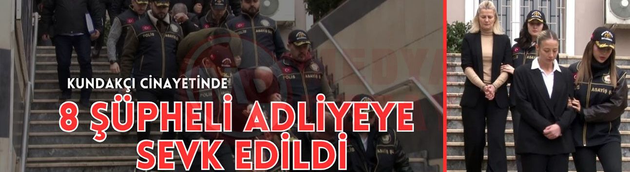 Kundakçı cinayetiyle ilgili 8 şüpheli adliyeye sevk edildi